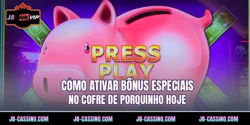 Como ativar bônus especiais no Cofre de Porquinho hoje