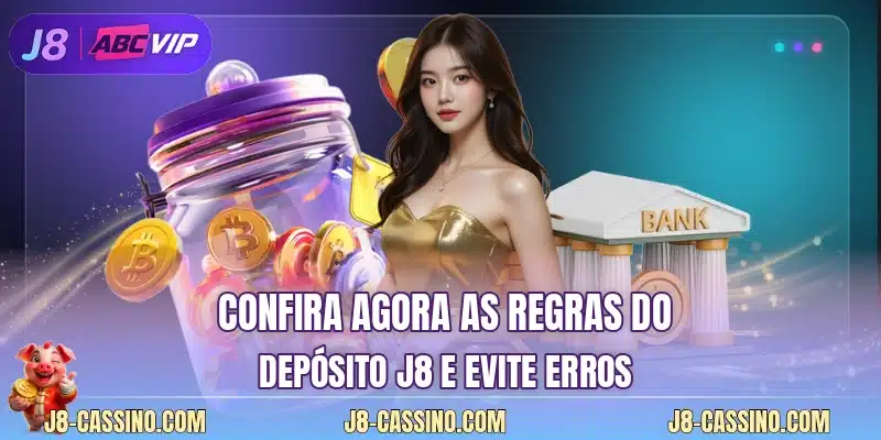 Confira agora as regras do depósito J8 e evite erros