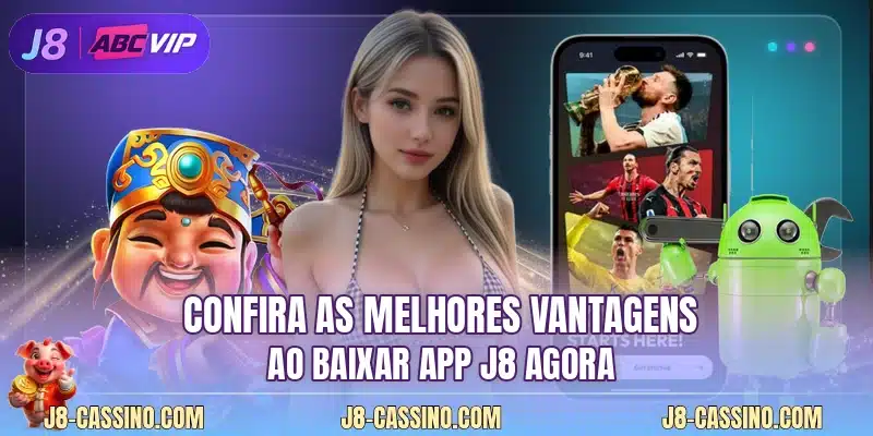 Confira as melhores vantagens ao baixar app J8 agora