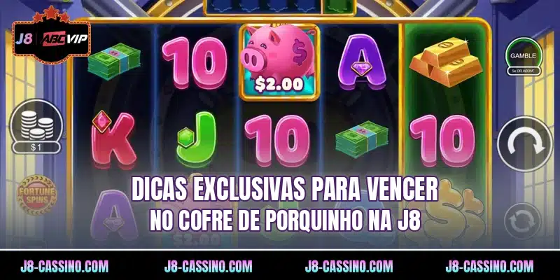 Dicas exclusivas para vencer no Cofre de Porquinho na J8