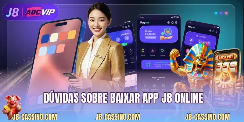 Dúvidas sobre baixar app J8 online