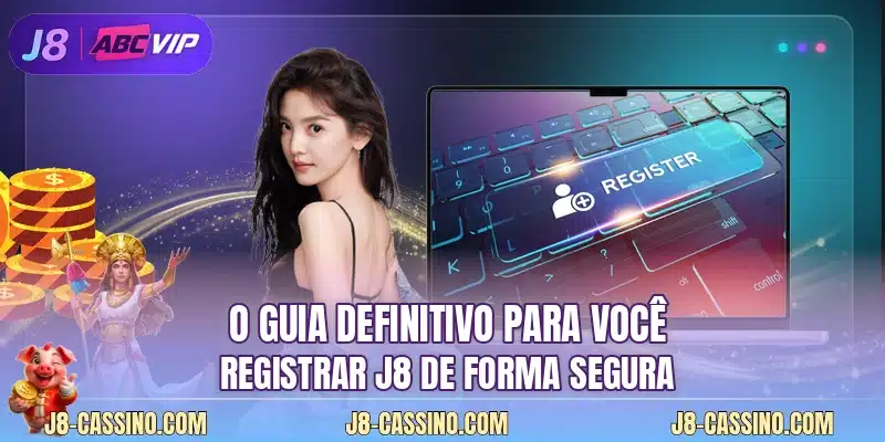 O guia definitivo para você registrar J8 de forma segura