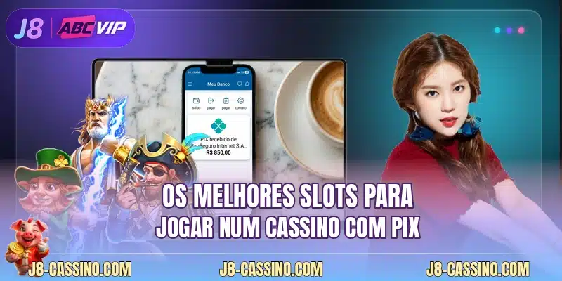 Os melhores slots para jogar num cassino com Pix