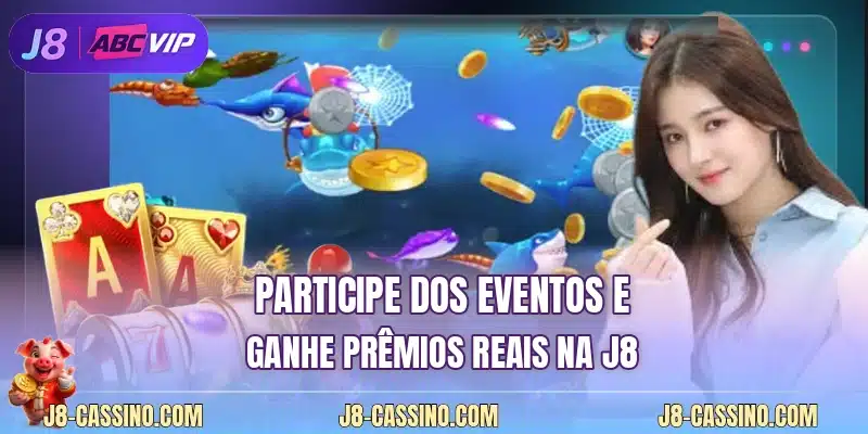 Participe dos eventos e ganhe prêmios reais na J8
