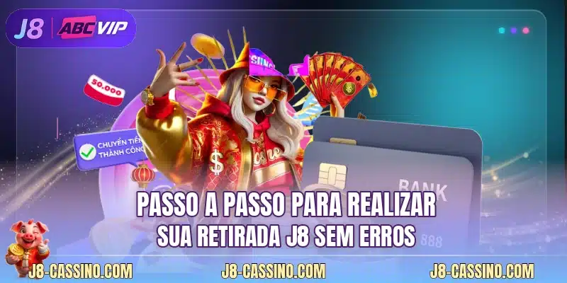 Passo a passo para realizar sua retirada J8 sem erros