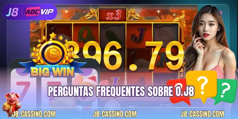 Perguntas frequentes sobre o J8