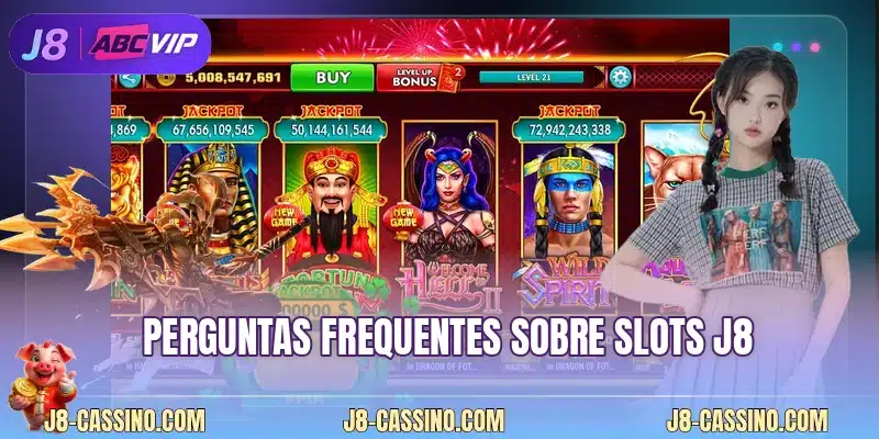 Perguntas frequentes sobre Slots J8
