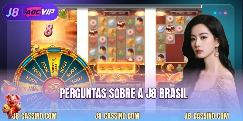 Perguntas sobre a J8 Brasil