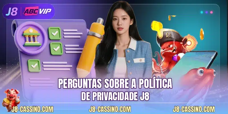 Perguntas sobre a política de privacidade J8