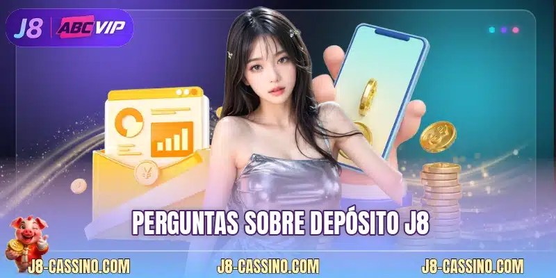 Perguntas sobre depósito J8