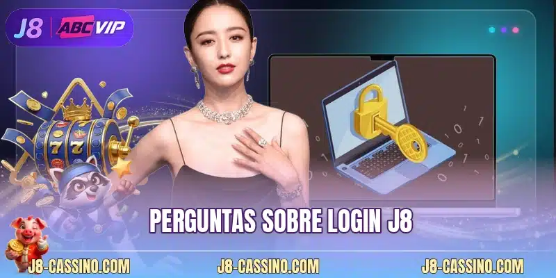 Perguntas sobre login J8