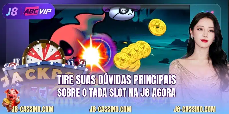Tire suas dúvidas principais sobre o Tada Slot na J8 agora