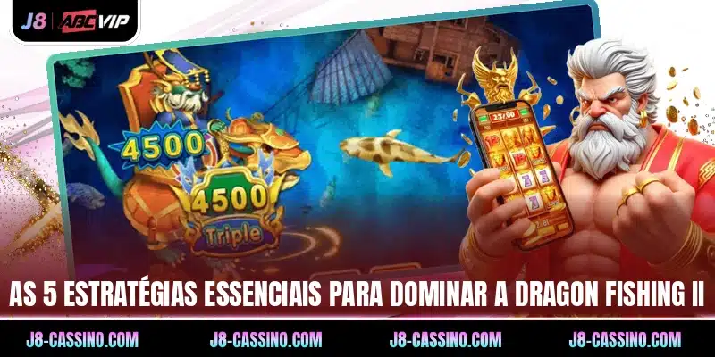 As 5 estratégias essenciais para dominar a Dragon Fishing II