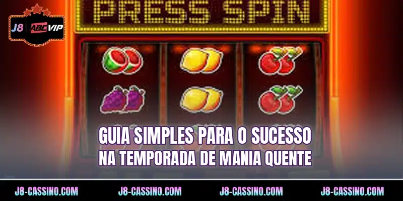 Guia simples para o sucesso na temporada de Mania Quente