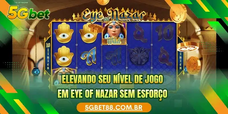 Elevando seu nível de jogo em Eye of Nazar sem esforço