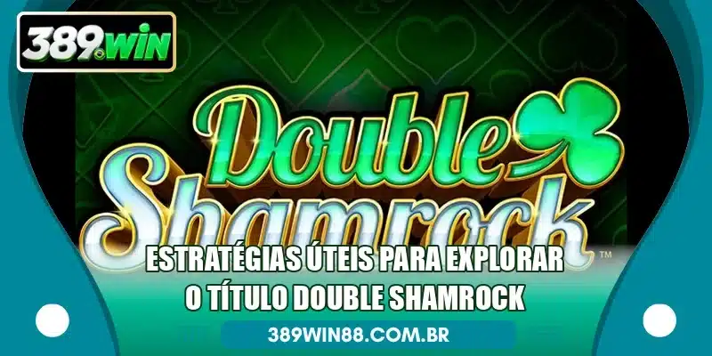 Estratégias úteis para explorar o título Double Shamrock