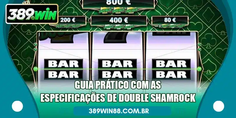 Guia prático com as especificações de Double Shamrock