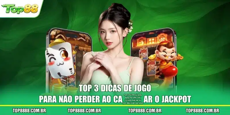 Top 3 dicas de jogo para não perder ao caçar o jackpot